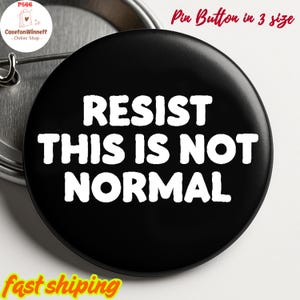 Resist this is not normal Pin button in 3 size, Flair Button, Anti Trump Pin, Resist Pin, Trump Protest, No kings in America Pin button