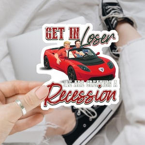 Get In Loser We Are Creating A Recession Sticker/Car Magnet, Funny F*ck Trump Elon Sticker, FDT Sticker, Resist Stickers, Anti Oligarchy