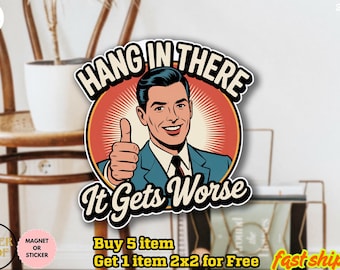 Hang In There, It Gets Worse Sticker/Car Magnet, Funny Waterproof Sticker, meme Sticker, Viny decal