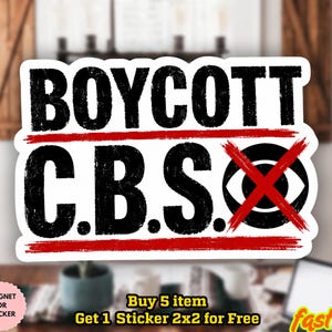 May include: A white sticker with the words "BOYCOTT C.B.S." in bold black letters, with a red line through the text and the CBS logo. The sticker is water-proof and can be used as a magnet.