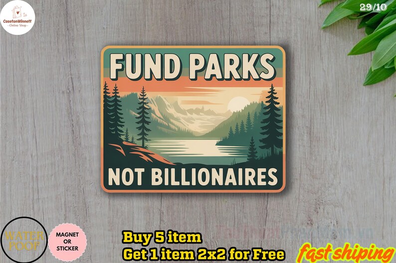 May include: Rectangular sticker with the text "FUND PARKS NOT BILLIONAIRES" over a landscape scene with mountains, trees, and a lake. The sticker has a retro design with a sunset color scheme. The sticker is labeled "MAGNET OR STICKER".