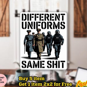 May include: A white sticker with the text "DIFFERENT UNIFORMS SAME SHIT" in bold black letters. The image shows a group of people in different uniforms. The sticker is waterproof and can be used as a magnet.