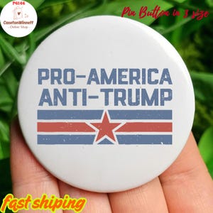 Pro America Anti Trump Pins Anti Trump Pins Button in 3 sizes, Anti MAGA Pin, Anti ICE Pin, Anti Resist Pin, No Kings In America Pin