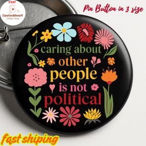 Caring About Other People Is Not Political Pin Button in 3 Size, Floral Anti Trump Pin, Anti MAGA Pin, Anti Resist Pin Button, Trendy Pin