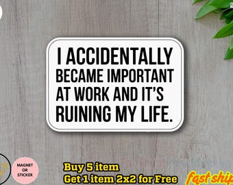I Accidentally Became Important At Work And It's Ruining My Life Sticker, Funny Coworker Gift, Work Bestie Present, Office Humor, Work Fun