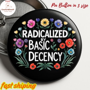 Radicalized by Basic Decency Pinback Button, Social Justice Activist Flair Button, Liberal Pin, Liberal Political Button, Protester Pin