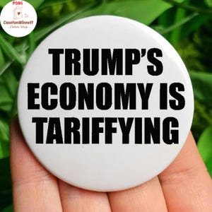 Trump&#39;s Economy Is Tariffying Tariff Political Pin button, Anti Trump, Anti Tariff, Anti Resist Pin