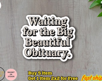 Anti Trump Sticker/Car Magnet, Waiting for Big Beautiful Obituary Sticker, Anti Trump Anti Maga Sticker, Anti Republican Sticker