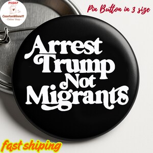 Arrest Trump Not Migrants Pin button in 3 size, Trump Is the Worst President Since Trump Button Anti Trump Pin, No Kings pin, Resist Pin