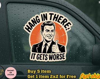 Hang In There It Gets Worse Hard Hat Sticker, Funny Vinyl Decal, Dad Sticker, Laminated Handmade, UV Coated, Laptop sticker, water bottle