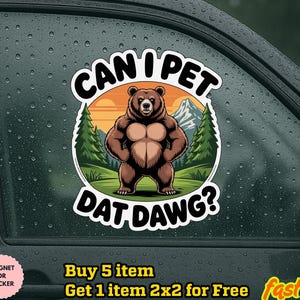 Funny Bear Sticker/Car Magnet “Can I Pet Dat Dawg?”–Hiking Decal, Nature Vinyl Sticker, Camping Gift, Outdoors Meme for Laptop, Journal, Car