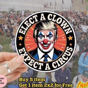 Elect A Clown Expect A Circus Sticker/Car Magnet, Anti Trump, Die Cut Sticker, Funny Sticker, Liberal, Feminism, Impeach, FDT Sticker