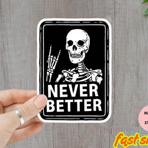 Never Better Skeleton Vinyl Sticker/Car magnet | Waterproof Die-Cut Decal for Laptop, Tumbler, Hydroflask | Punk Goth Aesthetic Sticker