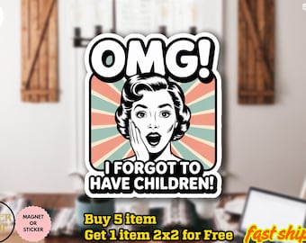 Funny Feminist Sticker/Car Magnet, OMG! I Forgot to Have Children Sticker, Human right decal, Political Sticker