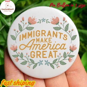 Immigrants Make American Great Pin button in 3 size, Immigration Rights Badge, Pro-Immigrant, Anti-ICE, Political Protest Pin, Anti MAGA Pin
