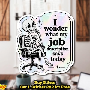 May include: A holographic sticker featuring a black and white illustration of a skeleton sitting in an office chair with its hand on its chin. The text reads, I wonder what my job description says today, surrounded by small star icons and a border.