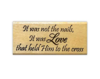 It was not the nails, It was Love that held Him to the cross Rubber Stamp - Mounted - Religious Easter - Christian Quote - Jesus #16