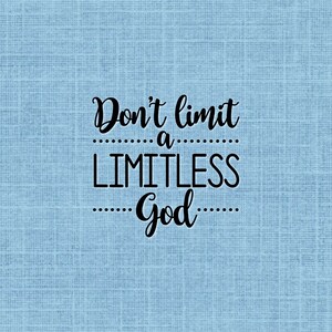 May include: A blue textured background with the text "Don't limit a LIMITLESS God" in black cursive font.