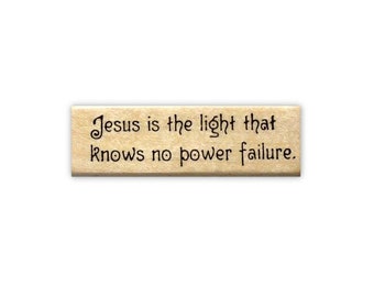 Jesus is the light that knows no power failure - Mounted Rubber Stamp, Religious Quote #16