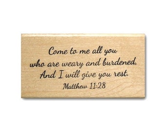 Come to me all you who are weary and burdened... Mounted Rubber Stamp, Matthew 11:28 #23