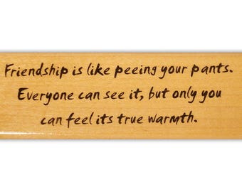 Friendship is like peeing your pants... mounted rubber stamp, friends quote, Crazy Mountain Stamps #8