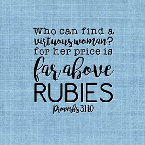May include: A blue textured background with black text that reads "Who can find a virtuous woman? for her price is far above RUBIES Proverbs 31:10".