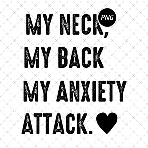 My Neck My Back My Anxiety Attack Png, Funny Mental Health Png, Anxiety Humor Png, Unisex Graphic Png, Digital Download, Sublimation File