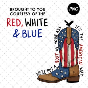 We’ll Put A Boot In Your Ass It’s The American Way Png, Brought To You Courtesy Of The Red, White & Blue Png, Country Music Png