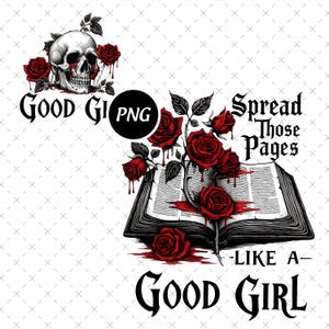 May include: A gothic-themed graphic featuring a skull with dripping red accents and roses. The design includes an open book with roses and the text "Spread Those Pages Like a Good Girl."