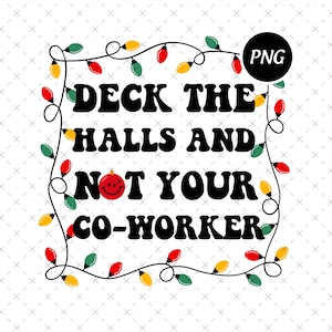 May include: A festive holiday design with the text "Deck the Halls and Not Your Co-Worker" in bold black letters. The text is framed by a string of colorful Christmas lights. A red ornament with a smiling face replaces the word "Your".