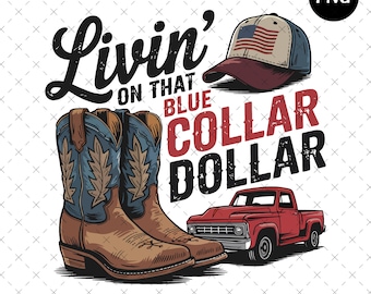 Livin’ On That Blue Collar Dollar Png, Western Cowboy Png, Pickup Truck Png, Patriotic Hat Png, Country Boots Design, Digital Download
