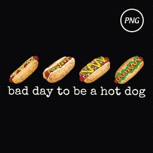 It&#39;s A Bad Day To Be A Hot Dog Sublimation Png, Hotdog Lover Digital Download