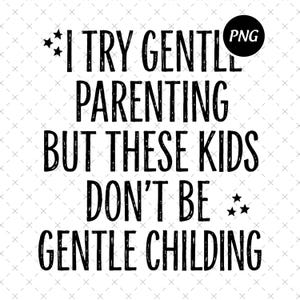 Gentle Parenting Funny Png, These Kids Don’t Be Gentle Childing Png, Sarcastic Mom Png, Retro Mom Humor Png, Digital Download