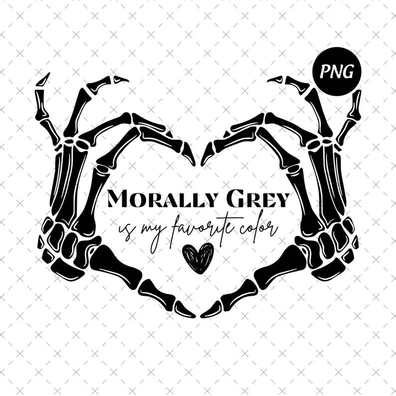 May include: A black and white graphic of two skeleton hands arranged in a heart shape. The words "MORALLY GREY is my favourite colour" are below the hands, with a small heart graphic. A "PNG" label is in the upper right corner.