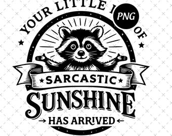 Your Little Ray Of Sarcastic Sunshine Has Arrived Png Svg, Funny Sassy Raccoon Design, Trendy Sarcasm Sublimation File