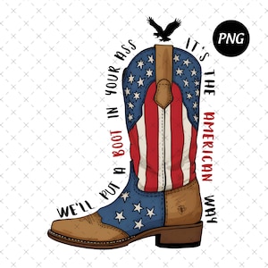We&#39;ll Put A Boot In Your Ass It&#39;s The American Way Png, Country Music Png, Patriotic USA Png, 4th of July Digital Download