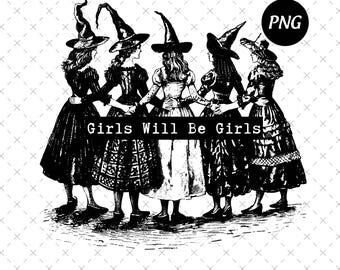 Girls Will Be Girls Witch Png, Funny Witch Png, Halloween Women Png, Witchy Vibes Png, Halloween Party Digital Download