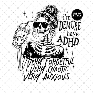Könnte beinhalten: Schwarz-weiße Grafik eines Skeletts mit Sonnenbrille und einem Dutt, das ein Getränk mit Strohhalm hält. Der Text enthält "I'm demure, I have ADHD, very forgetful, very chaotic, very anxious."