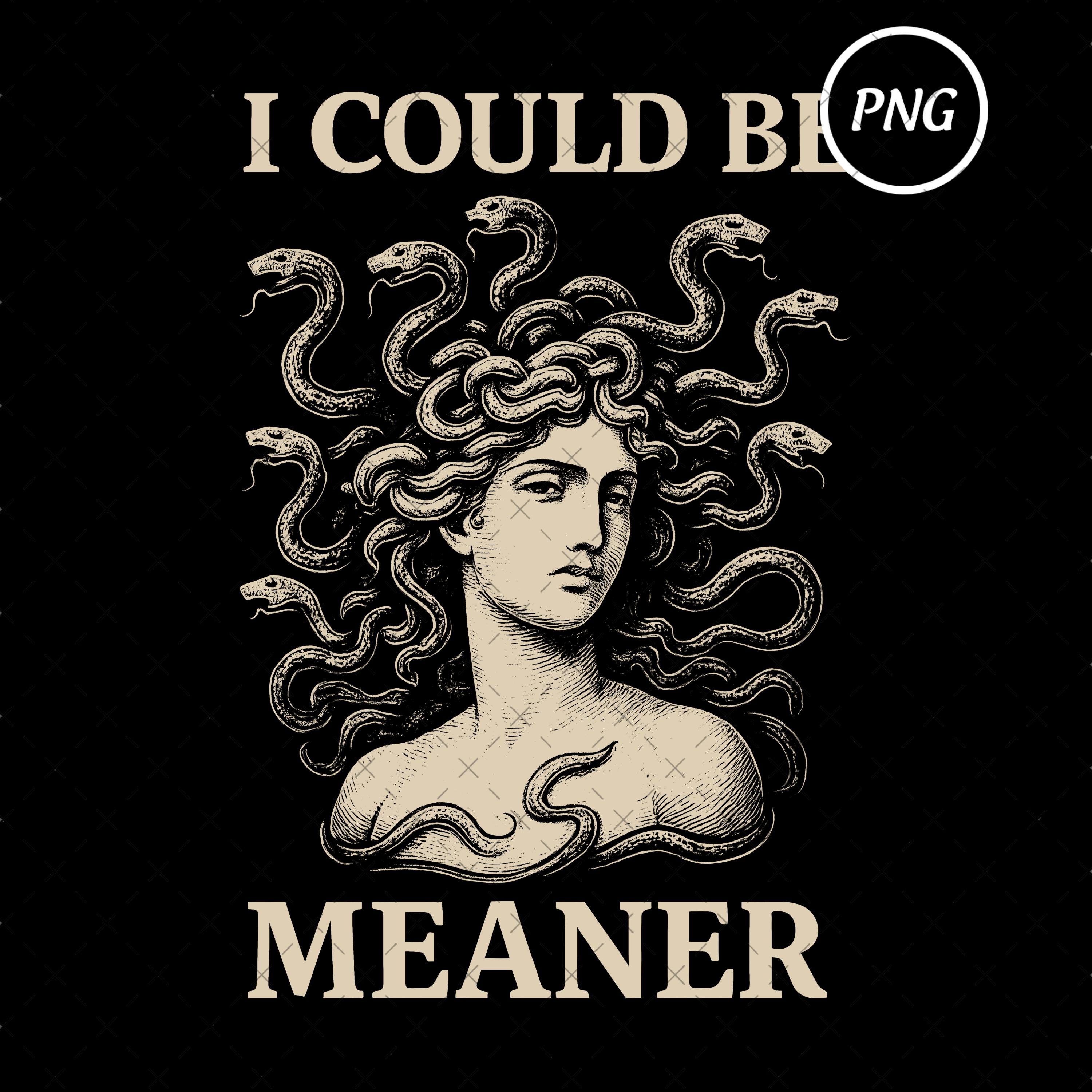 I Could Be Meaner Sarcasm Funny Png, Mean Friend Snarky Png, Funny Meme Png, Trendy Sassy, Funny Spicy Attitude Digital Download