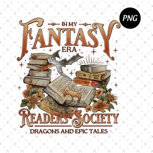 May include: A graphic design featuring the text "In My Fantasy Era" and "Readers Society Dragons and Epic Tales." The design includes stacks of books, bats, and flowers in shades of brown and orange.
