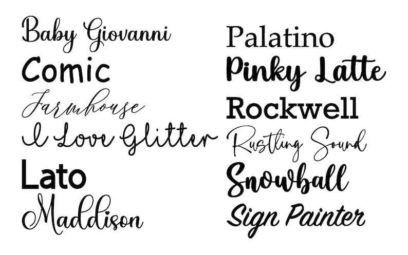 May include: A white background displays a collection of text in various fonts. The text includes words like "Baby Giovanni," "Comic," "Farmhouse," "I Love Glitter," "Lato," "Maddison," "Palatino," "Pinky Latte," "Rockwell," "Rustling Sound," "Snowball," and "Sign Painter."