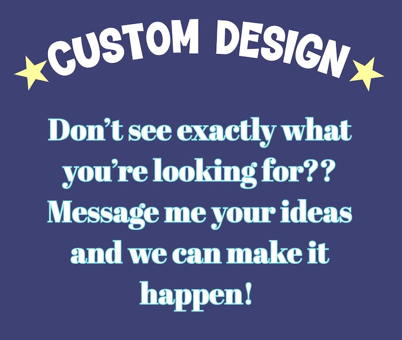 Puede incluir: Un gr&aacute;fico azul marino con texto blanco "CUSTOM DESIGN" y estrellas amarillas. El texto de abajo dice: "&iquest;No ves exactamente lo que buscas? &iexcl;Env&iacute;ame tus ideas y podemos hacerlo realidad!"