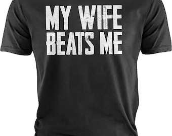 My Wife Beats Me T-shirt, Funny Husband Hoodie, Father's Day Tee, Father's Dad Sweatshirt, Fathers Gift Ideas For Husbands