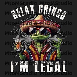 Relax Gringo I&#39;m legal Png, Funny Gringo Png, Mexican Gift, Funny Mexican Png, Mexican Immigration Png, Latino Png, Spanish Png