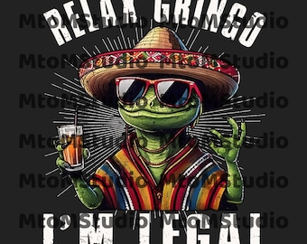 Relax Gringo I&#39;m legal Png, Funny Gringo Png, Mexican Gift, Funny Mexican Png, Mexican Immigration Png, Latino Png, Spanish Png