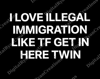 Ich liebe Illegale Einwanderung Digital, Lustige Pro-Einwanderungsdatei, PNG, Gen Z Politische Satire, Sofortiger Download