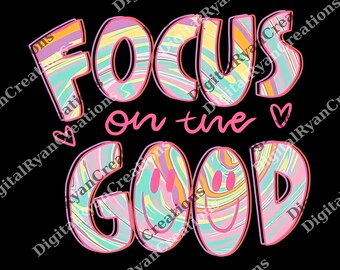 Focus on the Good png, Positive Vibes Graphic png, Inspirational png, Motivational Digital file, Men Women Graphic png, Good