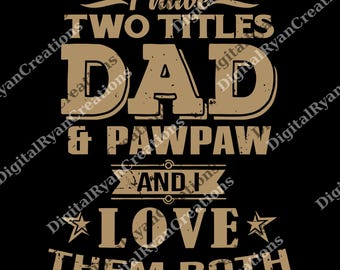 I Have Two Titles Dad and Pawpaw png for Men, Daddy Papa Digital File for Him, Cat Grandpa Gift, Husband Dog Men's png, Grandpa Gifts