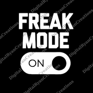 May include: Black graphic design with the words "FREAK MODE ON" in bold white letters. The word "MODE" is centered below "FREAK", and "ON" is on a white toggle switch.