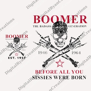 May include: A graphic design featuring a skull with crossed bones, rock-and-roll hand gestures, and the text "BOOMER THE BADASS GENERATION." The design includes the years 1946, 1964, and the phrase "BEFORE ALL YOU SISSIES WERE BORN."